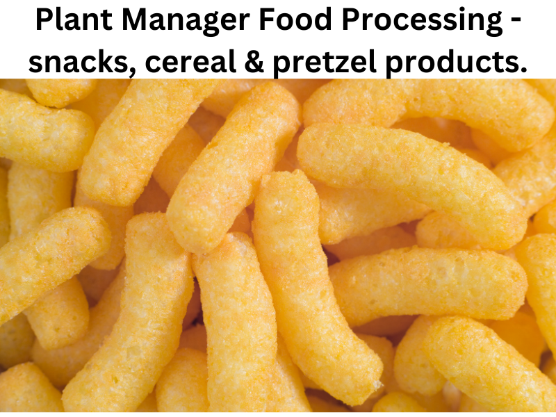 Plant Manager of puff-like textured snack, cereal and pretzels. 